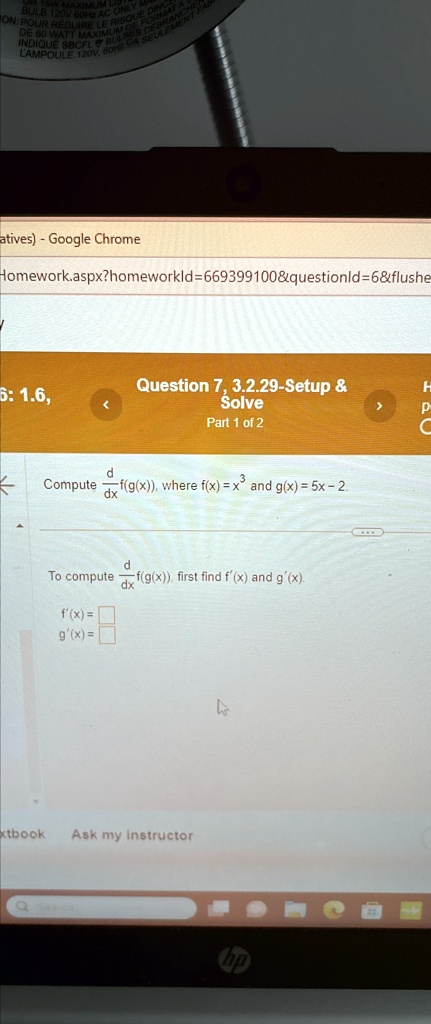 Compute (d)/(dx)f(g(x)), where f(x) = x^3 and g(x) = 5x - 2.
To compute (d)/(dx)f(g(x)), first find f'(x) and g'(x).
f'(x) = 
g'(x) = 