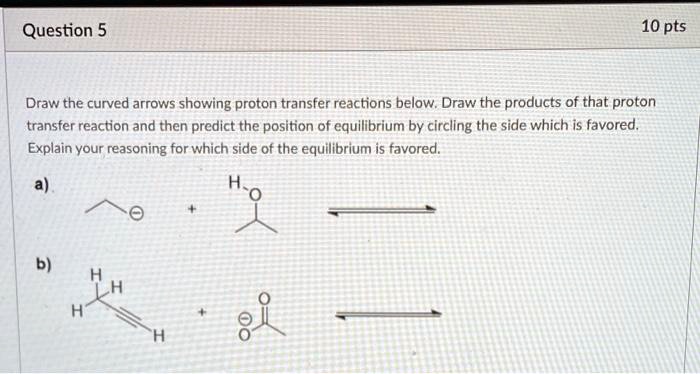 Solvedquestion 5 10 Pts Draw The Curved Arrows Showing Proton Transfer