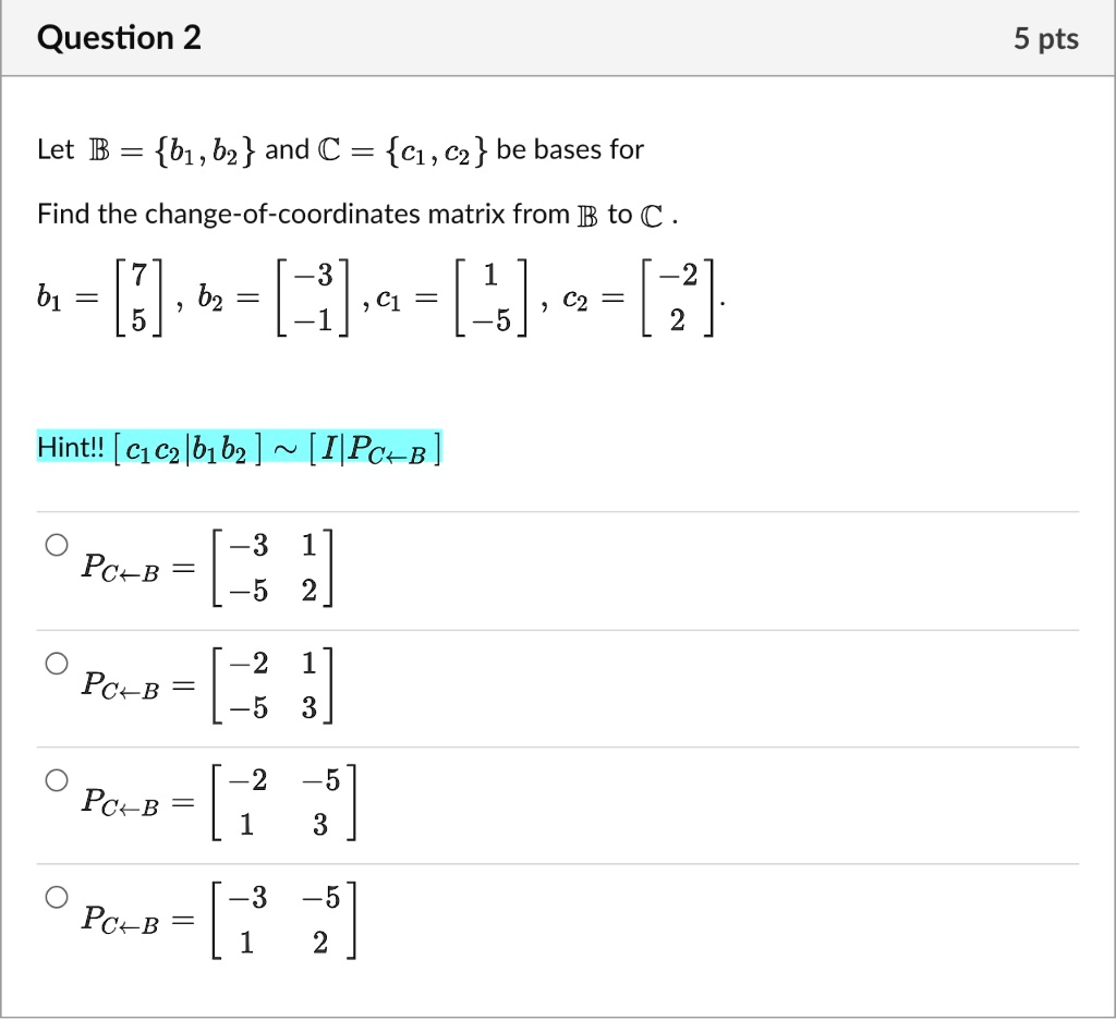 SOLVED: Let B = B1, B2 And C = C1, C2 Be Bases For Find The Change-of ...