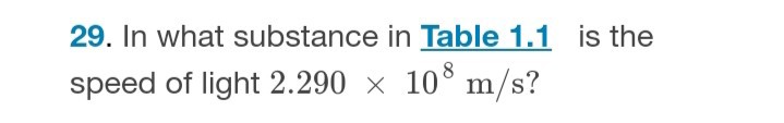 29. In what substance in Table 1.1 is the speed of light 2.290 × 10^8 m / s ?