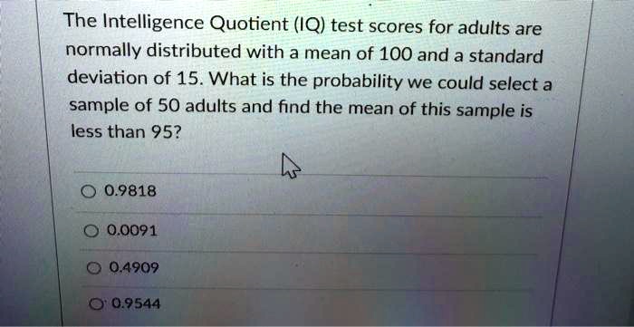 SOLVED: The Intelligence Quotient (IQ) test scores for adults are ...