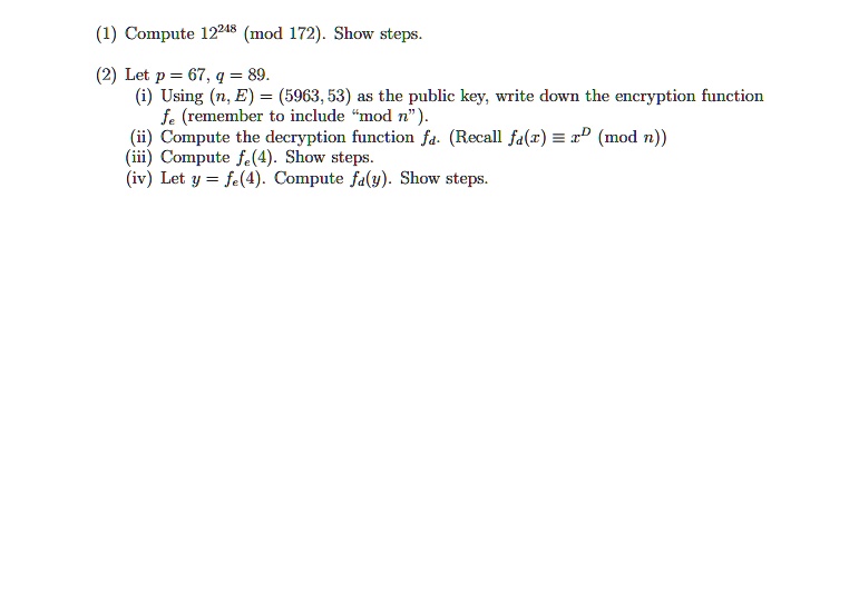1 compute 12248 mod 172 show steps 2 let p67 q89 i using ne 596353 as the public key write down the encryption function fe remember to include mod n ii compute the decryption function fd rec 52747