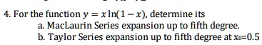 SOLVED:4.For The Functiony = Xln(1 -x) Determine Its MacLaurin Series ...