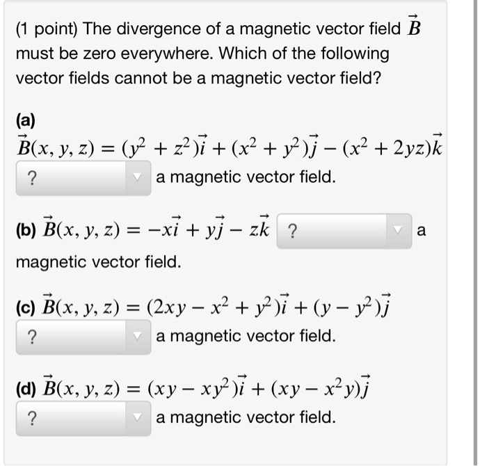 SOLVED: The Divergence Of A Magnetic Vector Field B Must Be Zero ...