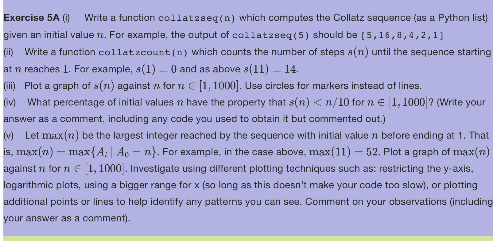 SOLVED: Exercise 5A (i) Write a function collatzseq ( n ) which ...