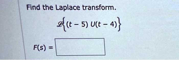 find the laplace transform 4 5 ut 4 fs 35495