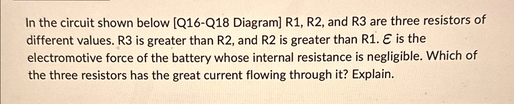 In the circuit shown below [Q16-Q18 Diagram] R1, R2, and R3 are three ...
