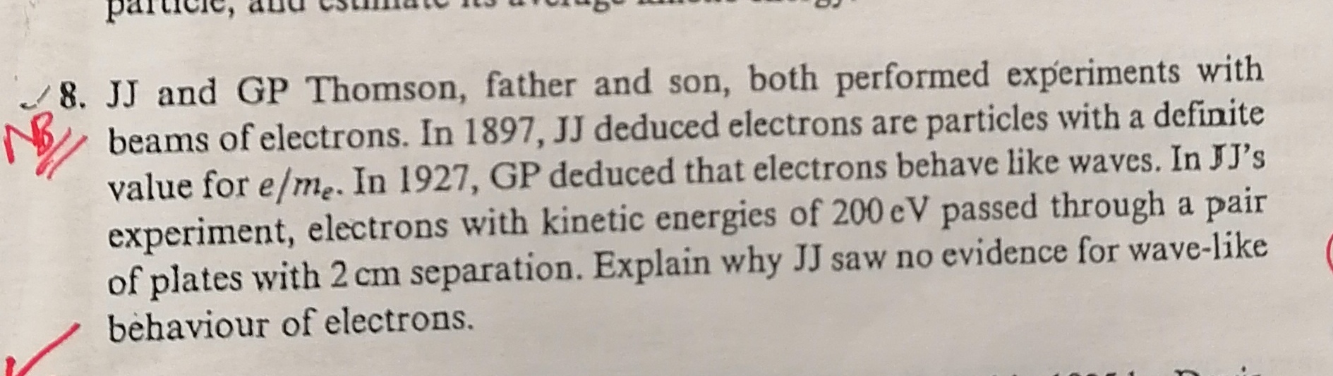 SOLVED 8. JJ and GP Thomson, father and son, both performed experiments with beams of electrons