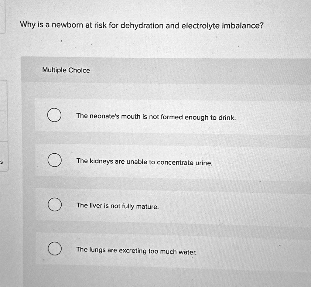 SOLVED: Why is a newborn at risk for dehydration and electrolyte ...