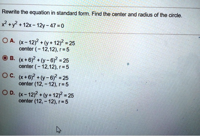 Solved Rewrite The Equation In Standard Form Find The Center And Radius Of The Circle X2 Y2 12x 12y 47 0 Oa X 12 2 Y 1292 25 Center