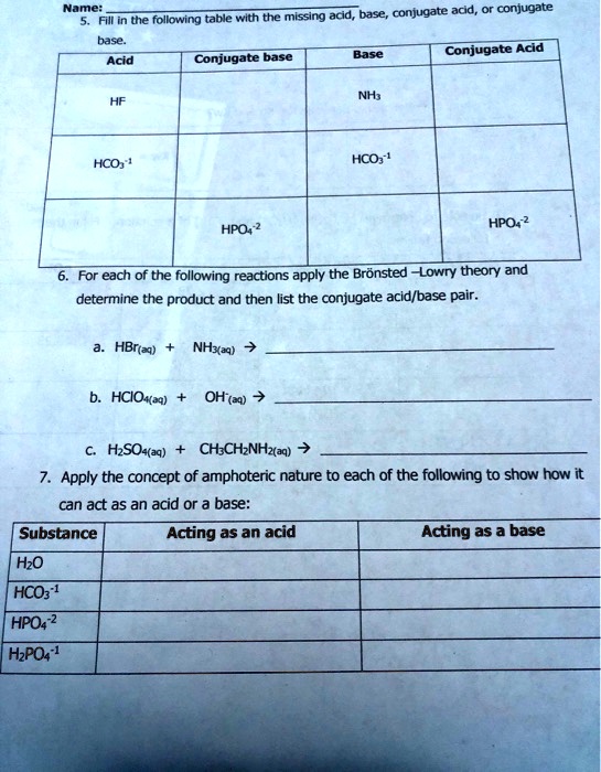 SOLVED: Name: missing adid, base, conjugate acid, conjugate Filll in ...