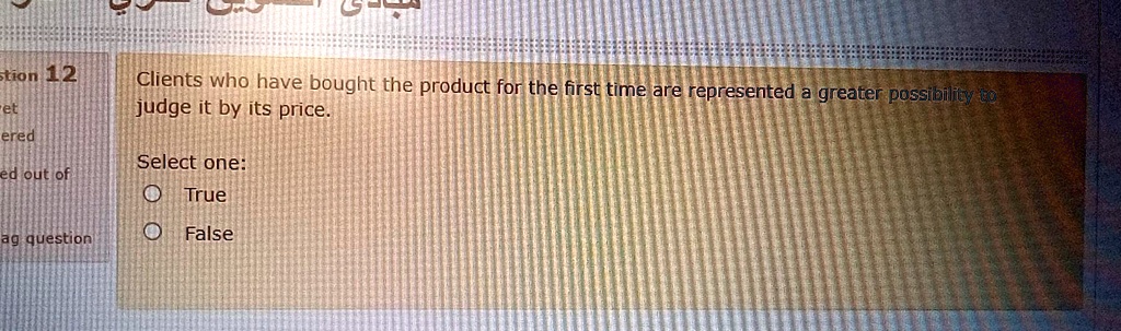 Clients who have bought the product for the first time are represented a greater possibility to judge it by its price.

Select one:
True
False