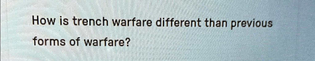 How is trench warfare different than previous forms of warfare?