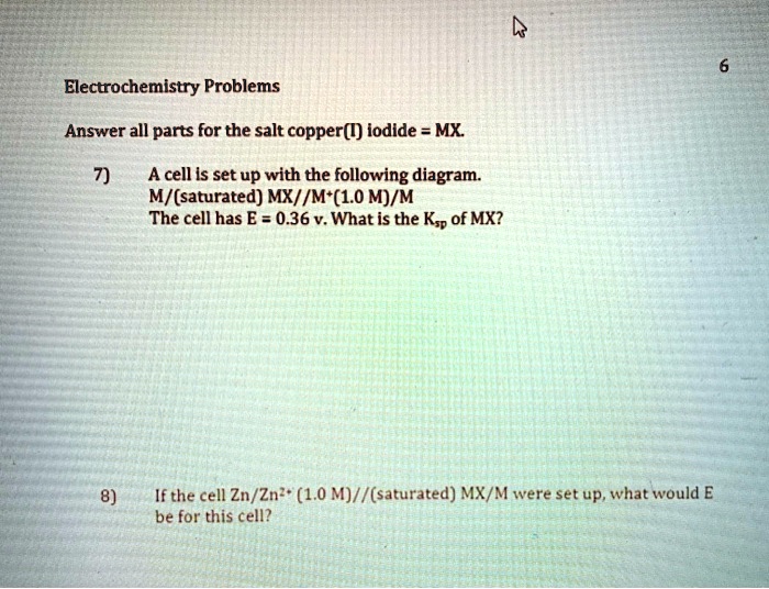 SOLVED Electrochemistry Problems Answer all parts for the salt = copper(I) iodide = MX A cell