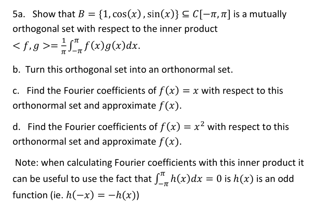 Solved 5a Show That B 1 Cos X Sin X E C T N Is A Mutually Orthogonal Set With Respect To The Inner Product F 9 1 Fif X G X Dx B Turn This Orthogonal Set Into An Solved 5a Show That B 1 Cos X Sin X E C T N Is A Mutually Orthogonal Set With Respect To The Inner Product F 9 1 Fif X G X Dx B Turn This Orthogonal Set Into An