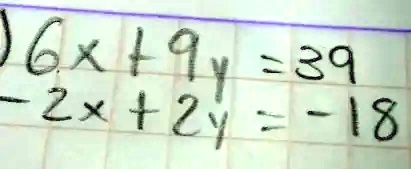 6x + 9y = 39
-2x + 2y = -18