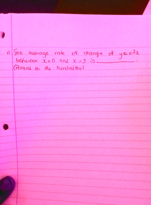 11 The average rate of change of y = e^2x between x = 0 and x = 3 is .
(Round to the hundredths)