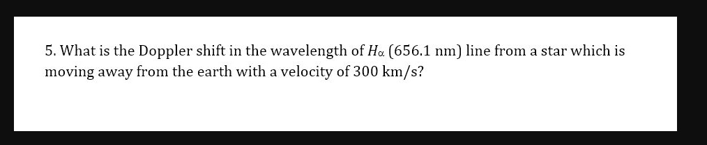 5. What is the Doppler shift in the wavelength of Hα (656.1 nm) line ...