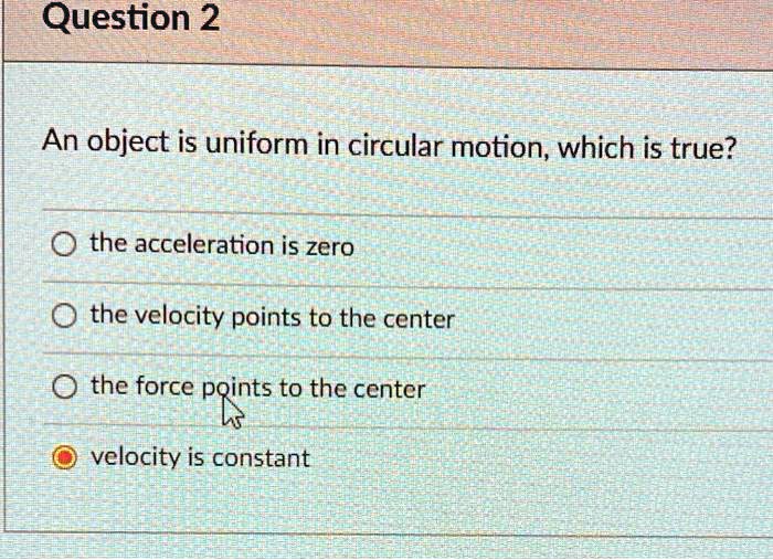 SOLVED An object in uniform circular motion, which is true? The