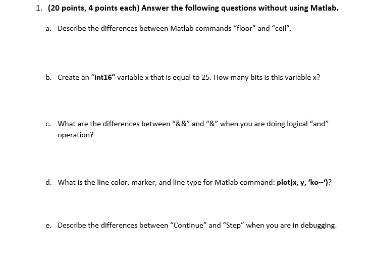 Solved 1 20 Points 4 Each Answer The Following Questions Without Using Matlab A Describe Differences Between Commands Floor And Ceil B Create An Int16 Variable X That Is