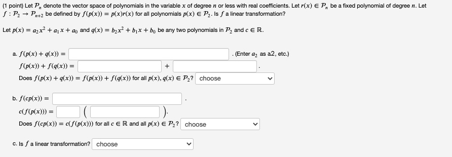 Solved Point Let P Denote The Vector Spacc Of Polynomials The Variable Degree Less With Real Coefcients Let Rix Ep F P 1 1 Be Defined By F Plx P X R X For Polynomials P X A Pz