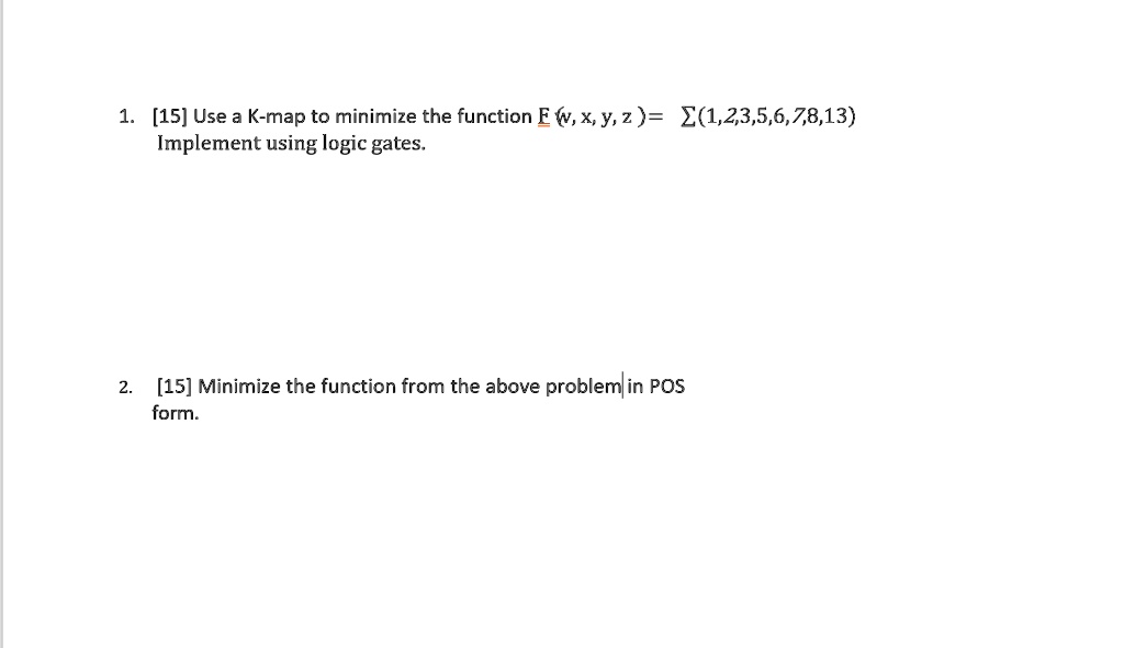 VIDEO solution Use a Kmap to minimize the function F(w,x,y,z) = (1,2