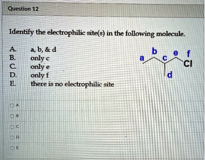 SOLVED: Question 12 Identify The Electrophilic Site(s) In The Following ...