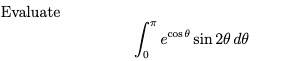 Evaluate ∫0^π e^cosθsin 2θ dθ