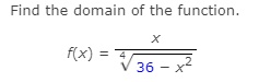 Find the domain of the function.

f(x) = (x)/(√(36 - x^2))