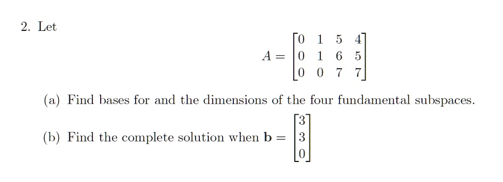 SOLVED: 2.Let 1 5 4 A= 0 1 6 5 0 0 7 7 (a) Find Bases For And The ...