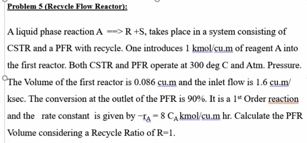 problem 5 recycle flow reactor a liquid phase reaction a r s takes ...
