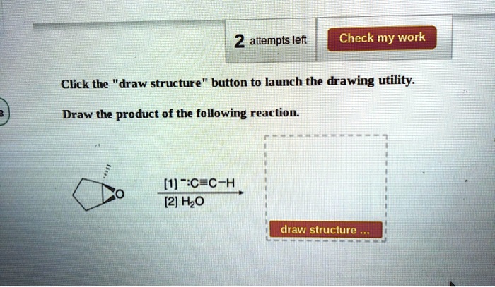 SOLVED: 2 attempts left Check my work Click the "draw structure button ...