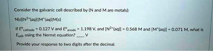 SOLVED:Consider The Galvanic Cell Described By (N And M Are Metals}: N ...