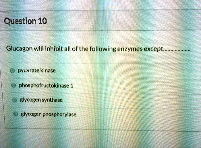 SOLVED Glucagon will inhibit all of the following enzymes except pyruvate kinase