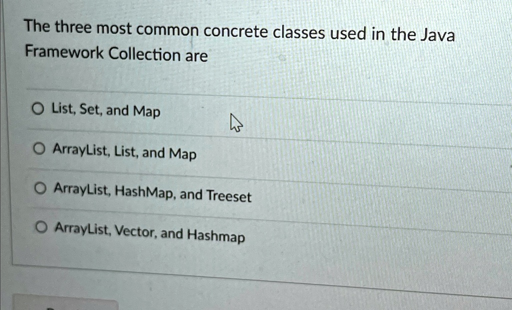 The three most common concrete classes used in the Java Framework ...