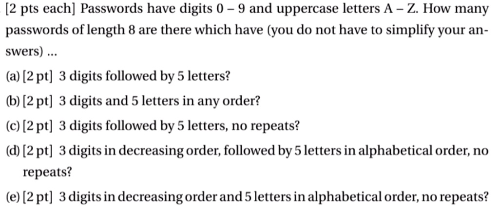 Solved 2 Pts Each Passwords Have Digits 0 9 And Uppercase Letters A Z How Many Passwords Of Length 8 Are There Which Have You Do Not Have To Simplify Your An Swers