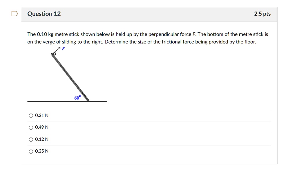 SOLVED: Question 12 2.5 pts The 0.10 kg metre stick shown below is held ...