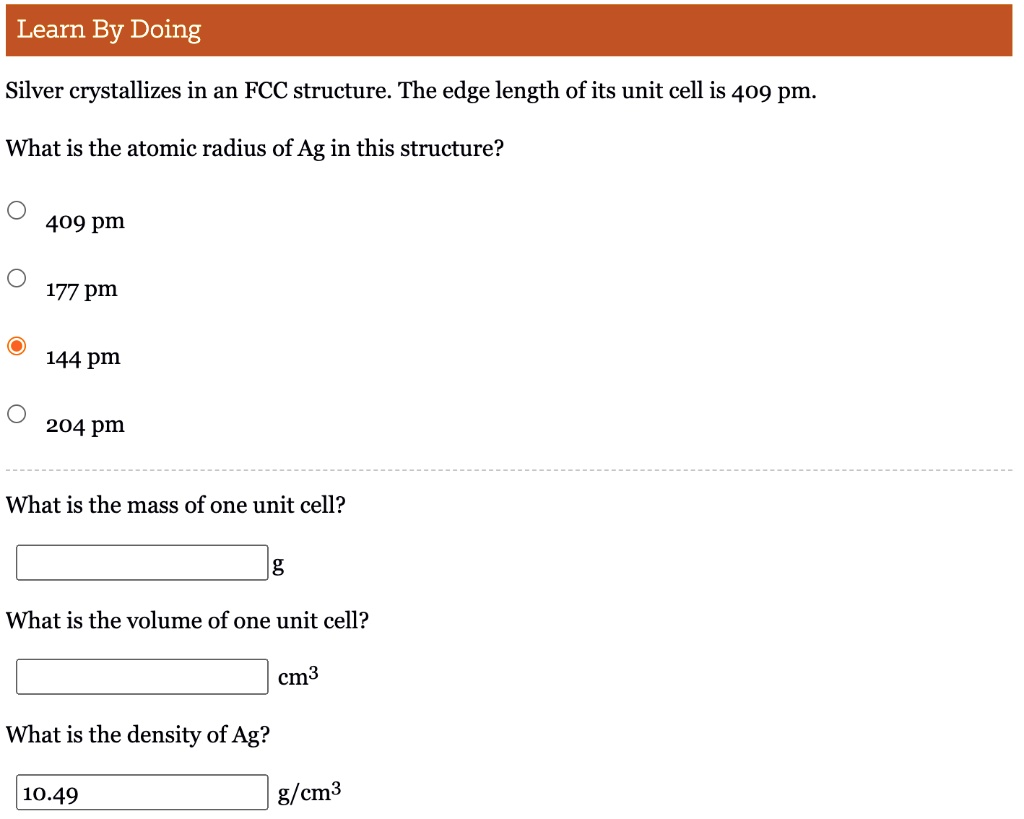 learn by doing silver crystallizes in an fcc structure the edge length of its unit cell is 409 pm what is the atomic radius of ag in this structure 409 pm 177 pm 144 pm 204 pm what is the ma 27692