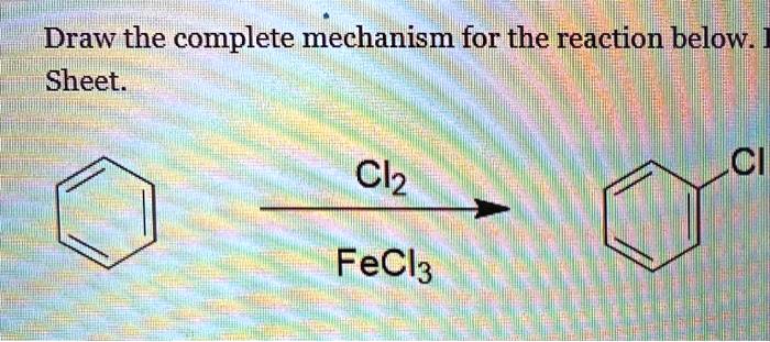 SOLVED: Draw the complete mechanism for the reaction below Sheet CH Cl2 ...