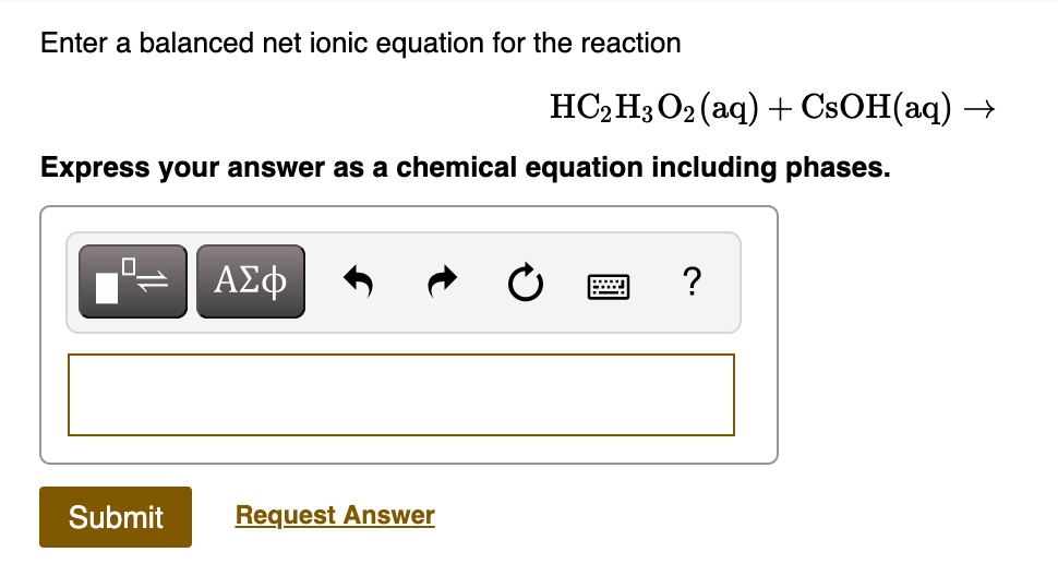 Solved Enter A Balanced Net Ionic Equation For The Reaction Hc2h3o2 Aq Csohaq Express 3415