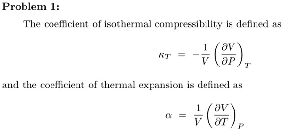 SOLVED: Problem 1: The coefficient of isothermal compressibility is ...