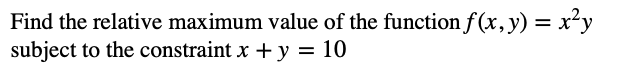 SOLVED: Find the relative maximum value of the function f(x, y)=x^2 y ...