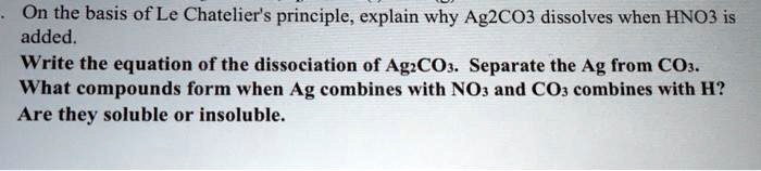 solved-on-the-basis-of-le-chatelier-s-principle-explain-why-ag2co3