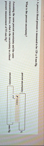 a persons blood pressure is measured to be 129 8mmhg what is the percent uncertainty assuming the same percent uncertainty and the same measurement device what is the uncertainty in a blood  03978