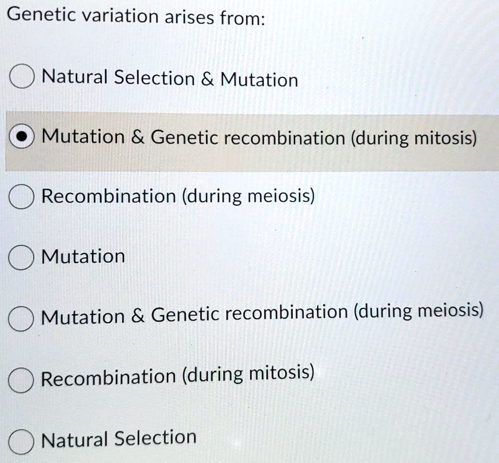 SOLVED:Genetic variation arises from: Natural Selection & Mutation ...