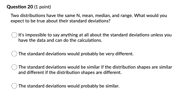 question 20 1 point two distributions have the same n mean median and ...