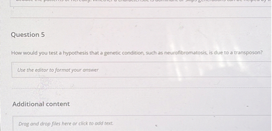 How would you test a hypothesis that a genetic condition, such as neurofibromatosis, is due to a transposon?