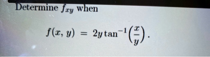 Determine fxy when

f(x, y) = 2y tan^-1left(fracxyight).
