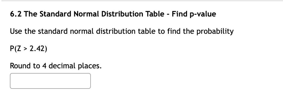 Solved 62 The Standard Normal Distribution Table Find P Value Use The Standard Normal 5482