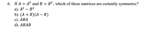 SOLVED: If A = AT And B = BT Which Of These Matrices Are Certainly ...